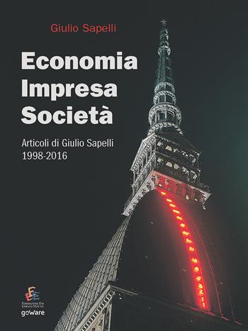 Economia, impresa, società. Articoli di Giulio Sapelli 1998-2016 - Giulio Sapelli - Libro goWare 2018, Economia e finanza | Libraccio.it