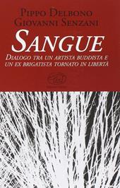 Sangue. Dialogo tra un artista buddista e un ex brigatista tornato in libertà