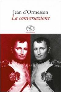 La conversazione - Jean D'Ormesson - Libro Edizioni Clichy 2013, Gare du Nord | Libraccio.it