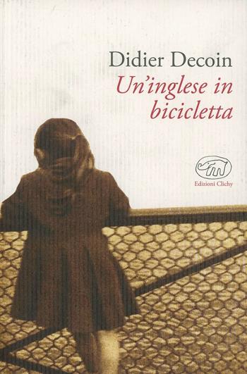 Un'inglese in bicicletta - Didier Decoin - Libro Edizioni Clichy 2013, Gare du Nord | Libraccio.it