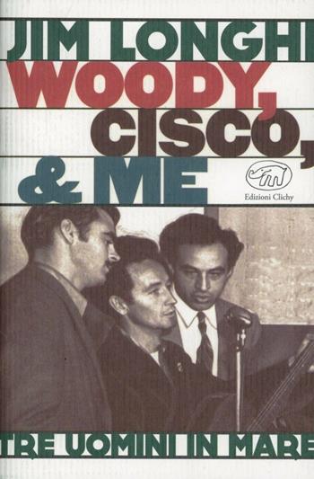 Woody, Cisco & me - Jim Longhi - Libro Edizioni Clichy 2013 | Libraccio.it
