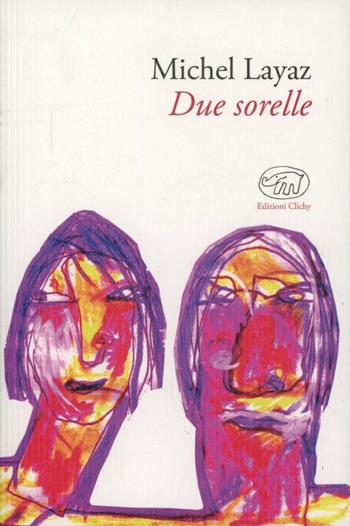 Due sorelle - Michel Layaz - Libro Edizioni Clichy 2013, Gare du Nord | Libraccio.it