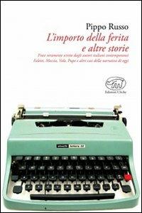 L'importo della ferita e altre storie. Frasi veramente scritte dagli autori italiani: Faletti, Moccia, Volo, Pupo e altri casi della narrativa contemporanea - Pippo Russo - Libro Edizioni Clichy 2013, Beaubourg | Libraccio.it