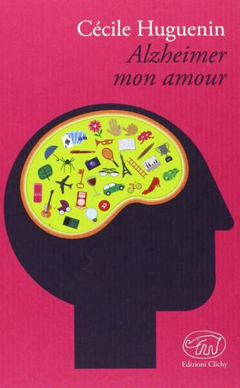 Alzheimer mon amour - Cécile Huguenin - Libro Edizioni Clichy 2013 | Libraccio.it