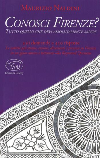 Conosci Firenze? Tutto quello che devi assolutamente sapere - Maurizio Naldini - Libro Edizioni Clichy 2013, Beaubourg | Libraccio.it