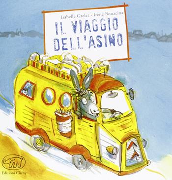 Il viaggio dell'asino. Ediz. illustrata - Isabelle Grelet, Irène Bonacina - Libro Edizioni Clichy 2013, Carrousel | Libraccio.it