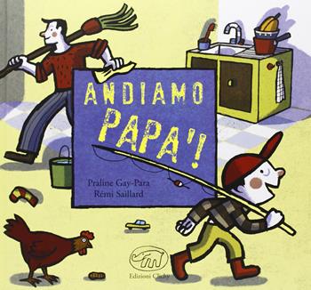 Andiamo papà! Ediz. illustrata - Praline Gay-Para, Rémi Saillard - Libro Edizioni Clichy 2013, Carrousel | Libraccio.it