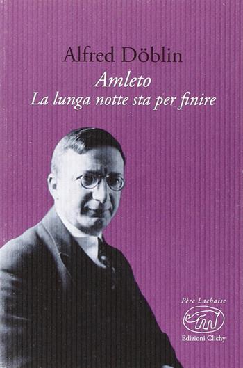 Amleto. La lunga notte sta per finire - Alfred Döblin - Libro Edizioni Clichy 2014, Père Lachaise | Libraccio.it