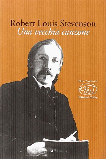 Una vecchia canzone - Robert Louis Stevenson - Libro Edizioni Clichy 2014 | Libraccio.it