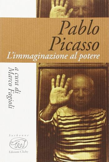 Pablo Picasso. L'immaginazione al potere  - Libro Edizioni Clichy 2014, Sorbonne | Libraccio.it