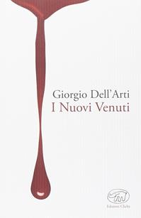 I nuovi venuti - Giorgio Dell'Arti - Libro Edizioni Clichy 2014, Beaubourg | Libraccio.it