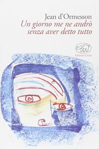 Un giorno me ne andrò senza aver detto tutto - Jean D'Ormesson - Libro Edizioni Clichy 2014, Gare du Nord | Libraccio.it