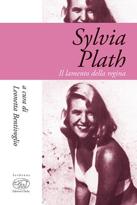 Sylvia Plath. Il lamento della regina  - Libro Edizioni Clichy 2017 | Libraccio.it