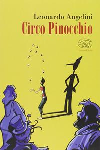 Circo Pinocchio - Leonardo Angelini - Libro Edizioni Clichy 2014, Carrousel | Libraccio.it