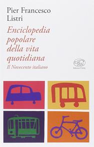 Enciclopedia popolare della vita quotidiana. Il Novecento italiano - P. Francesco Listri - Libro Edizioni Clichy 2014, Bastille | Libraccio.it