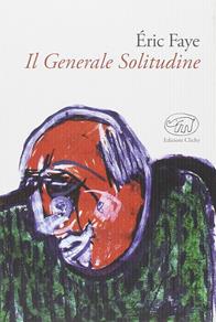 Il generale Solitudine - Éric Faye - Libro Edizioni Clichy 2014, Gare du Nord | Libraccio.it