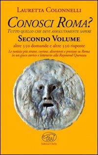 Conosci Roma? Tutto ciò che devi assolutamente sapere. Vol. 2 - Lauretta Colonnelli - Libro Edizioni Clichy 2014, Beaubourg | Libraccio.it