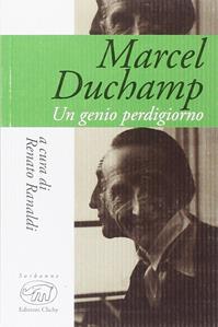 Marcel Duchamp. Un genio perdigiorno  - Libro Edizioni Clichy 2014, Sorbonne | Libraccio.it