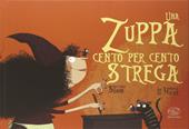 Una zuppa cento per cento strega. Ediz. illustrata