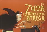 Una zuppa cento per cento strega. Ediz. illustrata - Simon Quitterie, Magali Le Huche - Libro Edizioni Clichy 2014, Carrousel | Libraccio.it