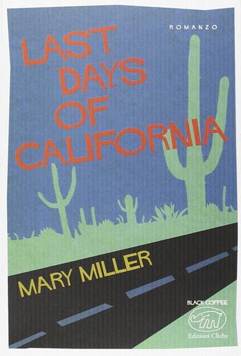 Last days of California - Mary Miller - Libro Edizioni Clichy 2015 | Libraccio.it
