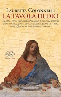 La tavola di Dio. Ediz. a colori - Lauretta Colonnelli - Libro Edizioni Clichy 2015, Beaubourg | Libraccio.it