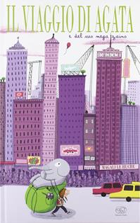 Il viaggio di Agata e del suo mega zaino. Ediz. illustrata - Magali Le Huche - Libro Edizioni Clichy 2015, Carrousel | Libraccio.it