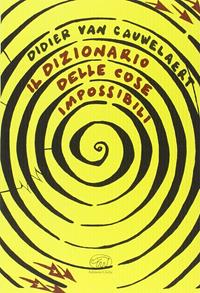 Il dizionario delle cose impossibili - Didier Van Cawelaert - Libro Edizioni Clichy 2015, Beaubourg | Libraccio.it