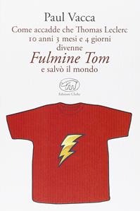 Come accadde che Thomas Leclerc 10 anni 3 mesi e 4 giorni divenne Fulmine Tom e salvò il mondo - Paul Vacca - Libro Edizioni Clichy 2015, Gare du Nord | Libraccio.it