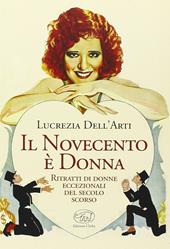 Il Novecento è donna. Ritratti di donne eccezionali del secolo scorso