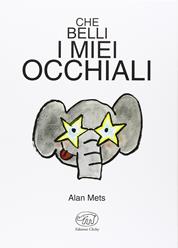 Che belli i miei occhiali. Ediz. illustrata - Alan Mets - Libro Edizioni Clichy 2015, Carrousel | Libraccio.it