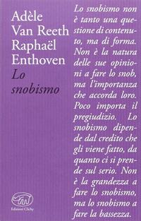 Lo snobismo - Adèle Van Reeth, Raphaël Enthoven - Libro Edizioni Clichy 2015, Bastille | Libraccio.it