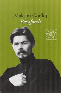 Bassifondi - Maksim Gorkij - Libro Edizioni Clichy 2016, Père Lachaise | Libraccio.it