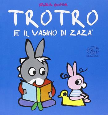 TroTro e il vasino di Zara. Ediz. illustrata - Bénédicte Guettier - Libro Edizioni Clichy 2015, Carrousel | Libraccio.it
