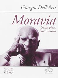 Moravia. Sono vivo, sono morto - Giorgio Dell'Arti - Libro Edizioni Clichy 2015, Les petits éléphants | Libraccio.it