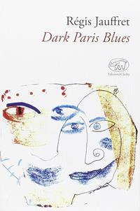 Dark Paris Blues - Régis Jauffret - Libro Edizioni Clichy 2016, Gare du Nord | Libraccio.it
