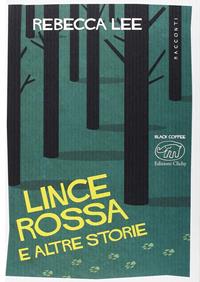 Lince rossa e altre storie - Rebecca Lee - Libro Edizioni Clichy 2016, Black coffee | Libraccio.it