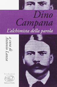 Dino Campana. L'alchimista della parola  - Libro Edizioni Clichy 2016, Sorbonne | Libraccio.it