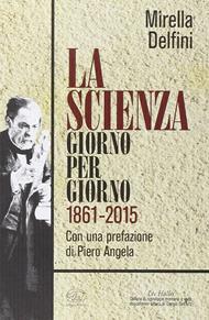 La scienza giorno per giorno (1861-2015) - Mirella Delfini - Libro Edizioni Clichy 2016, Les Halles | Libraccio.it