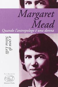 Margaret Mead. Una donna che guarda il mondo - Silvia Lelli - Libro Edizioni Clichy 2016, Sorbonne | Libraccio.it