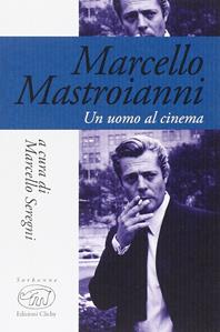 Marcello Mastroianni. Un uomo al cinema  - Libro Edizioni Clichy 2016, Sorbonne | Libraccio.it