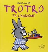 Trotro fa colazione. Ediz. illustrata - Bénédicte Guettier - Libro Edizioni Clichy 2016, Carrousel | Libraccio.it