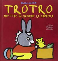 Trotro mette in ordine la camera. Ediz. illustrata - Bénédicte Guettier - Libro Edizioni Clichy 2016, Carrousel | Libraccio.it