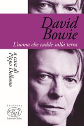 David Bowie. L'uomo che cadde sulla terra - Pippo Delbono - Libro Edizioni Clichy 2016, Sorbonne | Libraccio.it