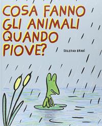 Cosa fanno gli animali quando piove? Ediz. illustrata - Soledad Bravi - Libro Edizioni Clichy 2016, Carrousel | Libraccio.it