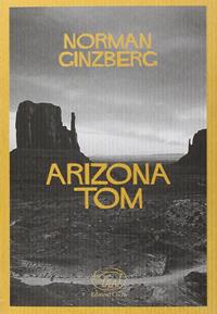 Arizona Tom - Norman Ginzberg - Libro Edizioni Clichy 2016, Quai des Orfèvres | Libraccio.it
