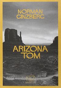 Arizona Tom - Norman Ginzberg - Libro Edizioni Clichy 2016, Quai des Orfèvres | Libraccio.it