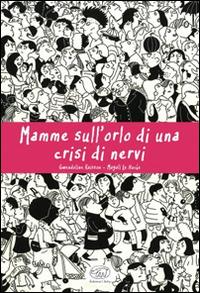 Mamme sull'orlo di una crisi di nervi - Gwendoline Raisson, Magali Le Huche - Libro Edizioni Clichy 2016, Beaubourg | Libraccio.it