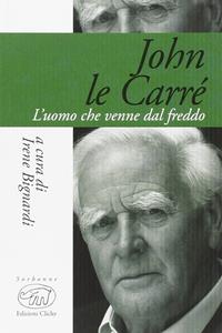 John Le Carré. L'uomo che venne dal freddo  - Libro Edizioni Clichy 2016, Sorbonne | Libraccio.it
