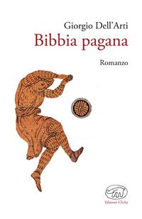 Bibbia pagana - Giorgio Dell'Arti - Libro Edizioni Clichy 2016, Beaubourg | Libraccio.it